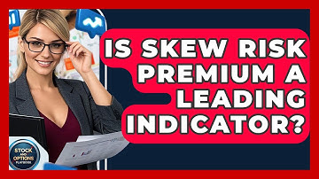 Is Skew Risk Premium A Leading Indicator? - Stock and Options Playbook