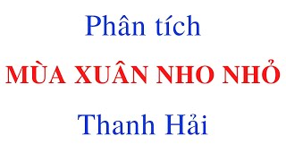 Phân tích Mùa Xuân Nho Nhỏ - Thanh Hải + 108 Mẫu Tham Khảo
