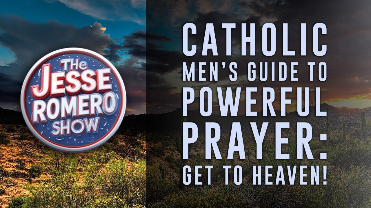 Catholic Men’s Guide to Powerful Prayer: Get to Heaven!