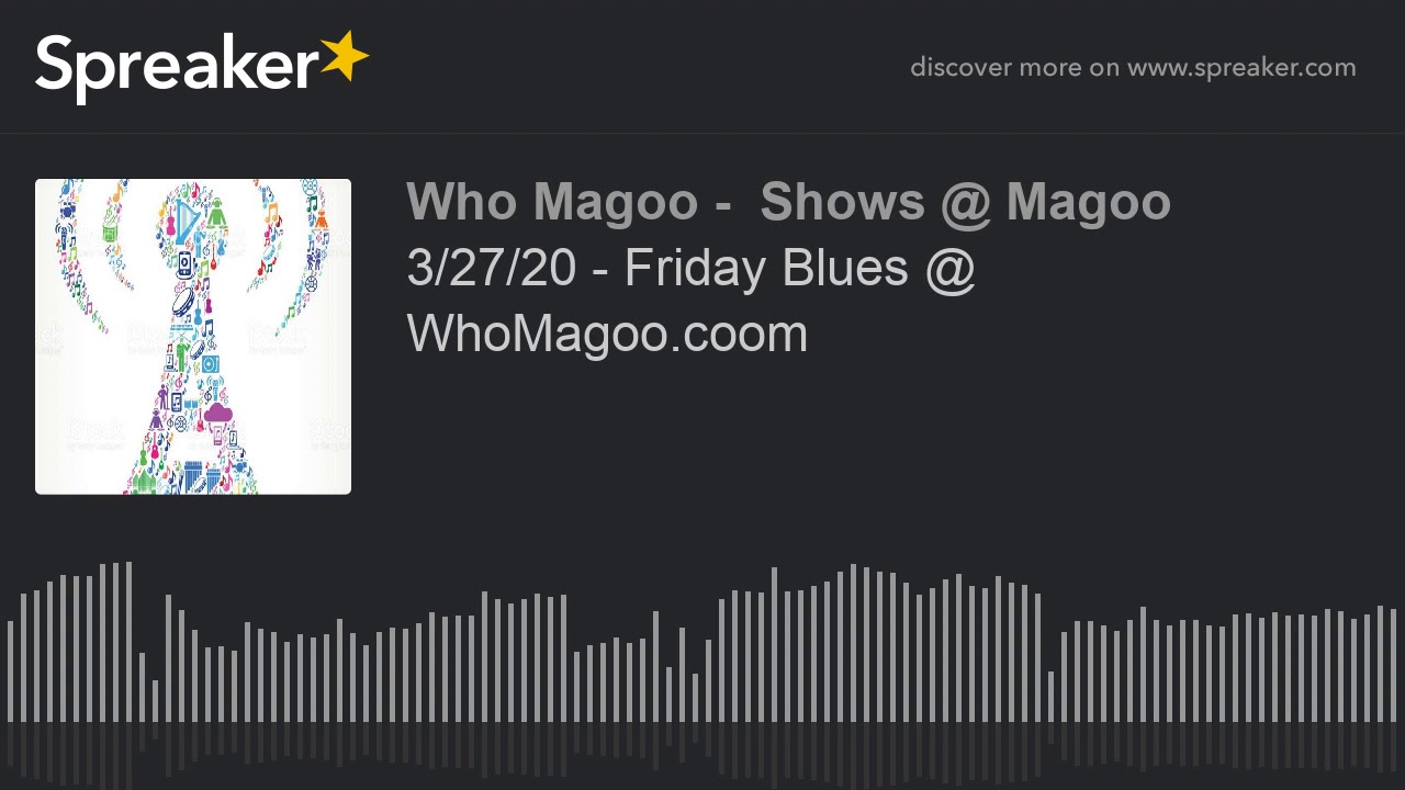 3/27/20 - Friday Blues @ WhoMagoo.coom (part 7 of 11)