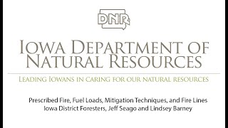 Prescribed Fire, Fuel Loads, Mitigation Techniques, and Fire Lines, Iowa DNR