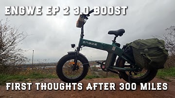 ENGWE EP 2 3.0 BOOST - 300 MILES LATER - FIRST THOUGHTS -