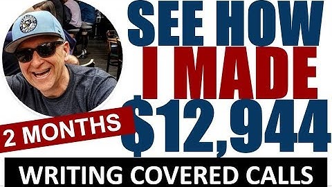 WRITING COVERED CALLS - How I make $12,900 in 2 MONTHS writing covered calls