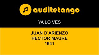 YA LO VES - JUAN D'ARIENZO - HECTOR MAURE - 1941 - TANGO CANTATO