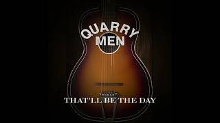 Quarrymen - Thatll Be The Day Remastered And Mixed Stereo Hd