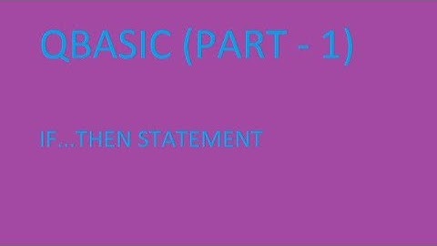 QBASIC IF...THEN STATEMENT FULLY EXPLAINED