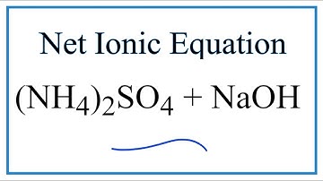 How to Write the Net Ionic Equation for (NH4)2SO4 + NaOH = Na2SO4 + NH3 + H2O