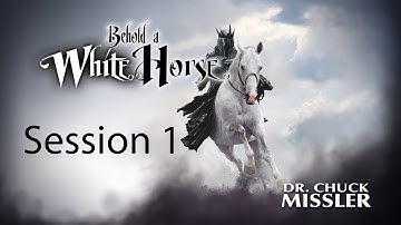 Behold a White Horse - Session 1 - Chuck Missler
