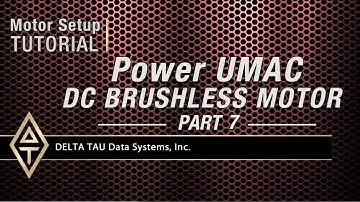 Motor Setup Tutorial, POWER UMAC DC BRUSHLESS MOTOR, PART 7