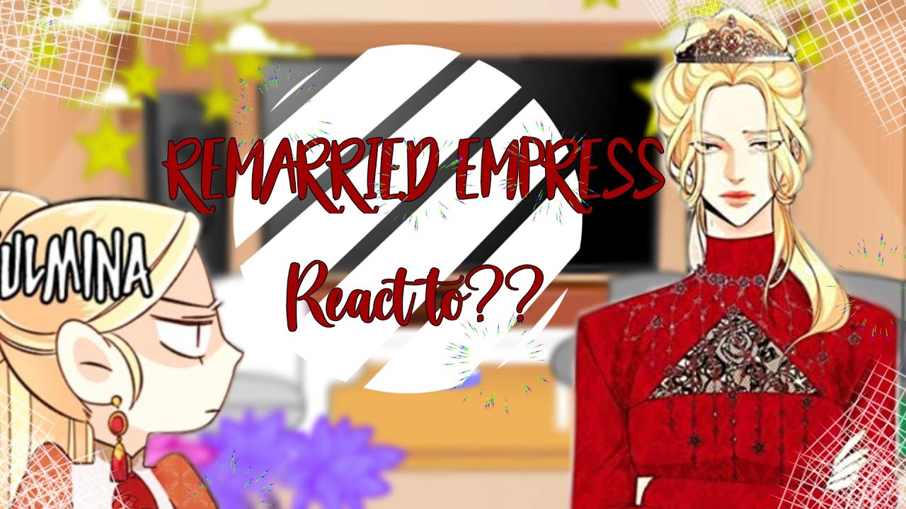 •||Remarried Empress react to??||•🌸[1/2]🌸(Accepting request) •|Golden Luna|•