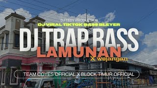 DJ TRAP BASS LAMUNAN X WEJANGAN TEAM COYES  X BLOCKTIMUR  (DJ TEDY PRODUCTION)