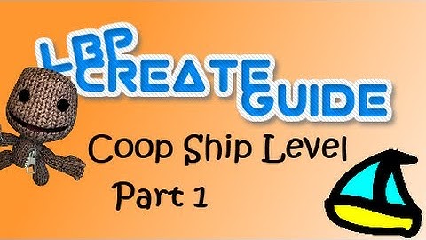 LBP2 Create Guide: Co-op ship level (Part 1)