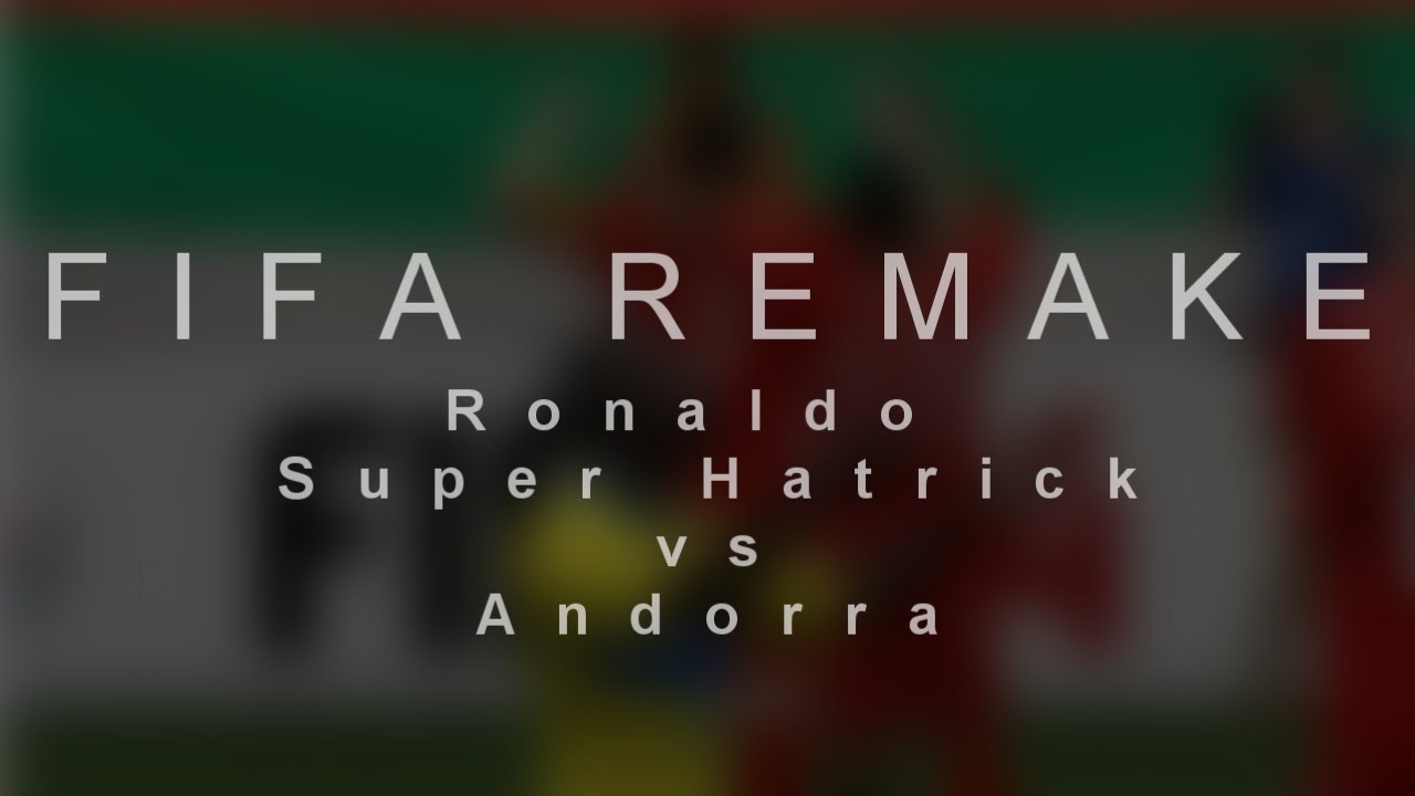 Cristiano Ronaldo 4 Goals vs Andorra FIFA Remake