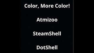 Color, More Color! - Atmizoo - SteamShell - DotShell - Review by Jack Reviewer