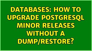 Databases: How to upgrade PostgreSQL minor releases without a dump/restore? Net Worth