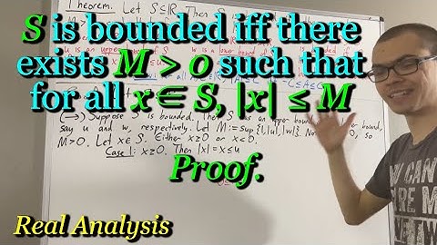 S is bounded iff there exists M ﹥ 0 such that  for all x ∈ S, |x| ≤ M (Proof) [ILIEKMATHPHYSICS]