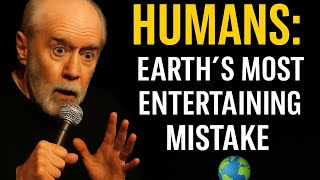 🎤 George Carlin 🧍 “Humans: Earth’s Most Entertaining Mistake 😂🌎”