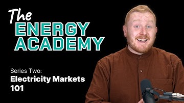 Electricity Markets 101 - The Energy Academy (Series Two)