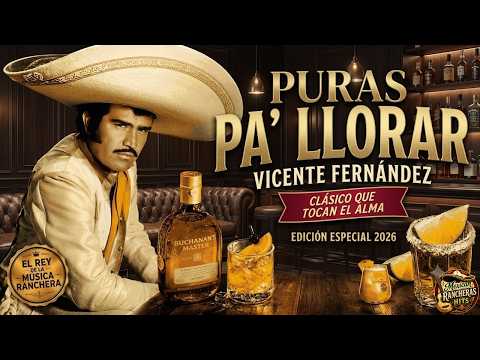 VICENTE FERNÁNDEZ 🍺 Mix De Cantina 2026 🍷 Puras Rancheras Viejitas Pa' Llorar Y Recordar