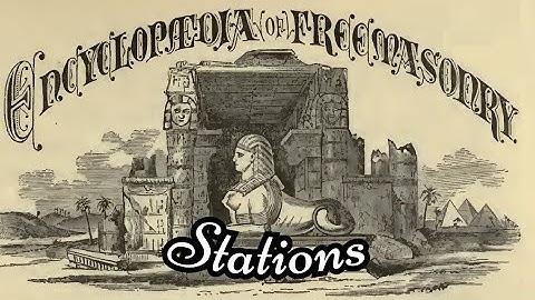 Stations: Encyclopedia of Freemasonry By Albert G. Mackey