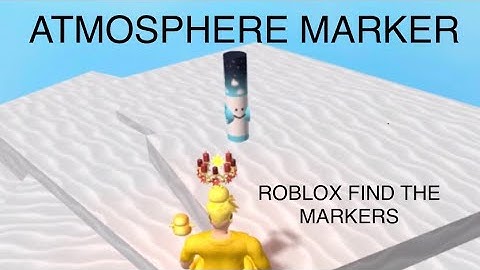HOW TO GET ATMOSPHERE MARKER IN ROBLOX FIND THE MARKERS
