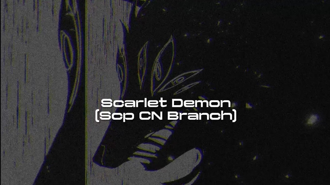 Topic - 5, Scarlet Demon, Scp Chinese Branch