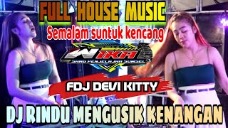 FULL DJ KENCANG‼️SEMALAM SUNTUK KENCANG‼️DJ RINDU MENGUSIK KENANGAN‼️FDJ DEVI KITTY‼️OT WIKA 