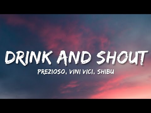 Prezioso Vini Vici Shibu Drink And Shout Lyrics