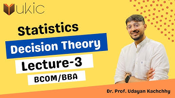 Decision Theory Lec-3 Introduction | Statistics BCOM/BBA | Dr. (Prof.) Udayan Kachchhy