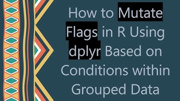 How to Mutate Flags in R Using dplyr Based on Conditions within Grouped Data