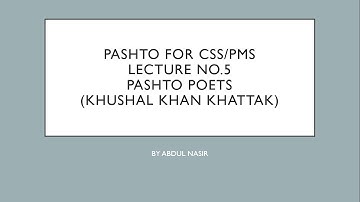 CSS/PMS Trainers Subject: Pushto (Lecture 5: Pashto Poets (Khushal Khan Khattak )