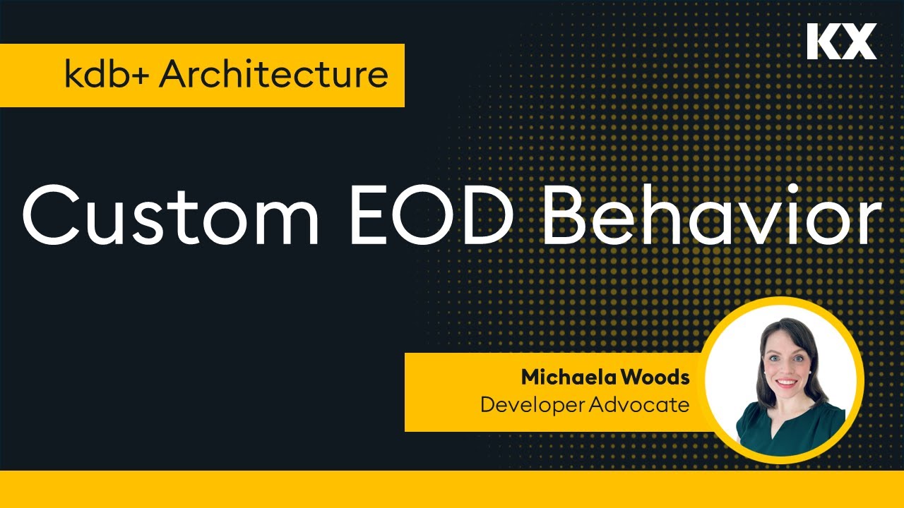 kdb+ Architecture | Custom EOD Behavior - YouTube