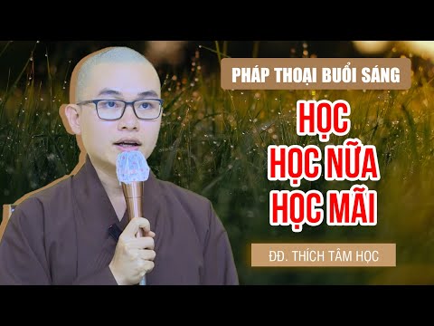Video Học, học nữa, học mãi - ĐĐ.Thích Tâm Học - youtube
