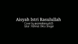 Aisyah Istri Rasulullah - Azmi Aliansyah (cover)