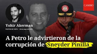 A Gustavo Petro le advirtieron de la corrupción de Sneyder Pinilla: videocolumna de Yohir Akerman