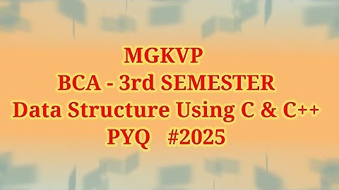 MGKVP BCA 3rd Sem Data Structure Using C & C++ PYQs || Question Paper 2025 PYQs