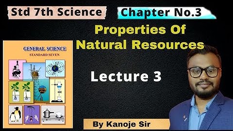 Lesson 3  Properties of Natural Resources, Class 7 Science, Student point academy, Part 3