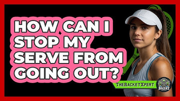 How Can I Stop My Serve From Going Out?