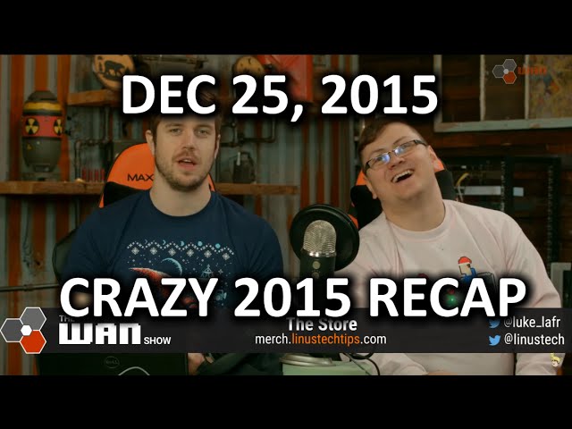 DEC 25, 2015
CRAZY 2015 RECAP
WAN SHO
The Store
merch, instectitios.com
uke_lafr
@linustech