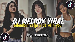 DJ MELODY VIRAL SELEMBUT SALJU X BE WITH YOU SOUND VIRAL FYP TIKTOK TERBARU