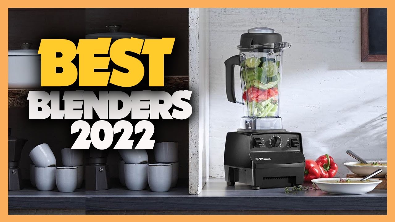 The Best Blenders in 2022