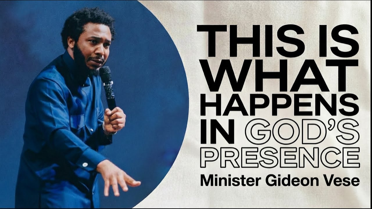 THIS IS WHAT HAPPENS IN GOD'S PRESENCE | MINISTER GIDEON VESE