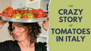The Crazy Story of Tomatoes in Italy | Local Aromas