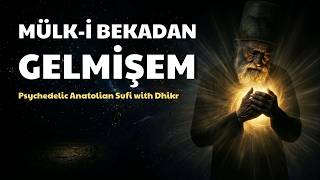 Mülk-i Bekadan Gelmişem Fani Cihanı Neylerem | Psychedelic Anatolian Sufi with Dhikr