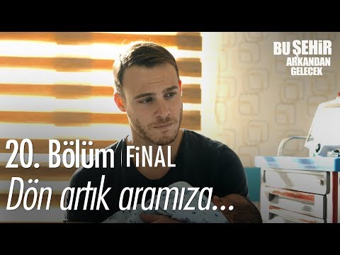 Dön artık aramıza... - Bu Şehir Arkandan Gelecek 20. Bölüm | Final