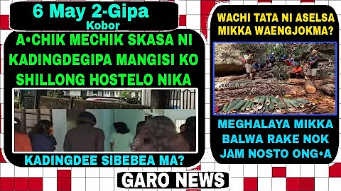 Garo News:6 May 2024/A•chik mechik saksa ni kadingdegipa mangisi ko Shillongo mana aro Wachi tata