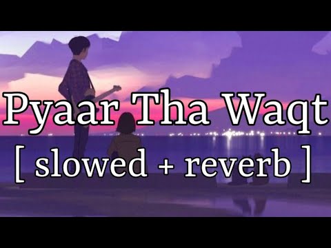 Pyaar Tha Waqt Nahi  slowed  reverb   Asim Azhar  Lofi Audio