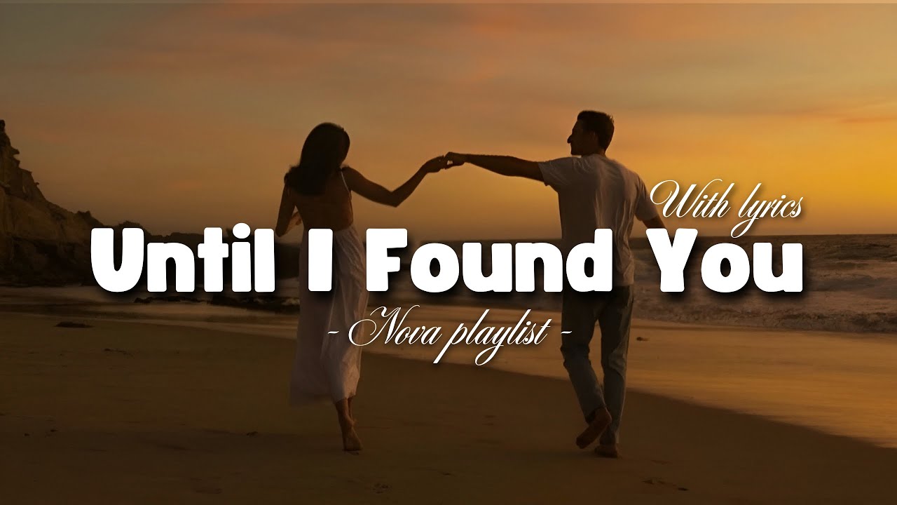 Ver Until I Found You | Romantic Love Song | Nova Playlist no YouTube Ver Until I Found You | Romantic Love Song | Nova Playlist no YouTube