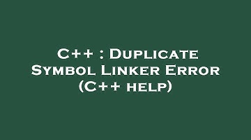 C++ : Duplicate Symbol Linker Error (C++ help)