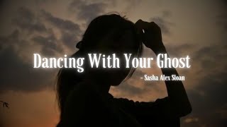 Dancing With Your Ghost | Sasha Alex Sloan | Lyrics | The Musix